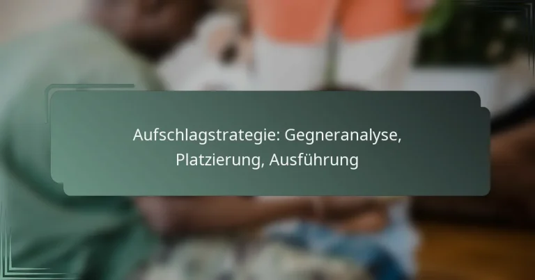 Aufschlagstrategie: Gegneranalyse, Platzierung, Ausführung