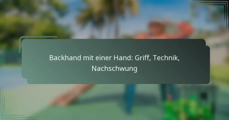 Backhand mit einer Hand: Griff, Technik, Nachschwung