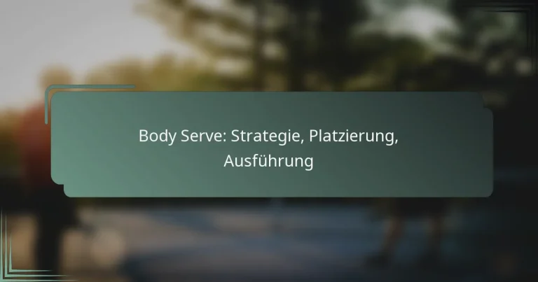 Body Serve: Strategie, Platzierung, Ausführung