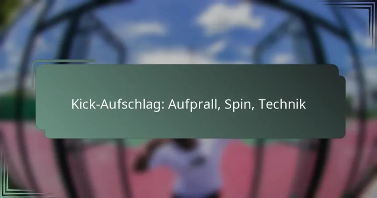 Kick-Aufschlag: Aufprall, Spin, Technik