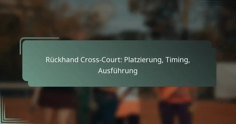 Rückhand Cross-Court: Platzierung, Timing, Ausführung
