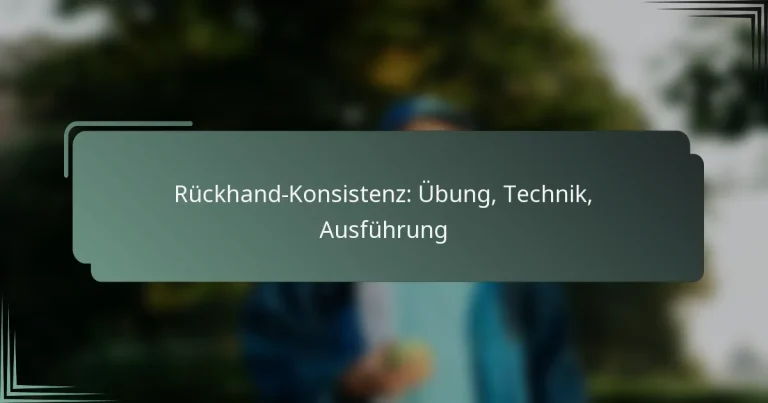 Rückhand-Konsistenz: Übung, Technik, Ausführung