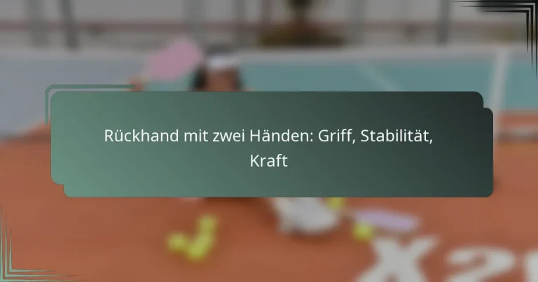 Rückhand mit zwei Händen: Griff, Stabilität, Kraft