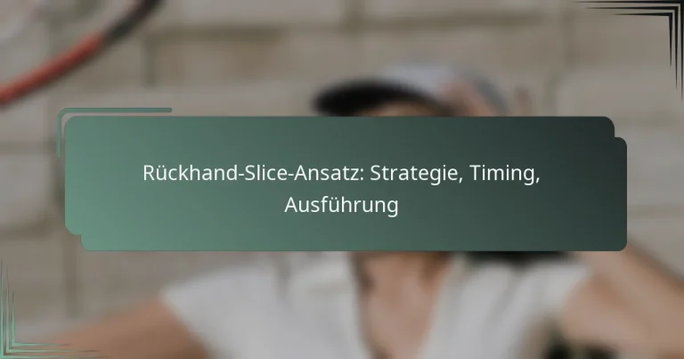 Rückhand-Slice-Ansatz: Strategie, Timing, Ausführung