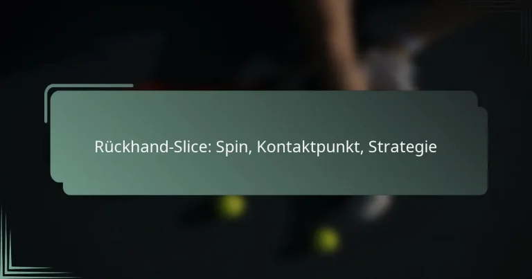 Rückhand-Slice: Spin, Kontaktpunkt, Strategie