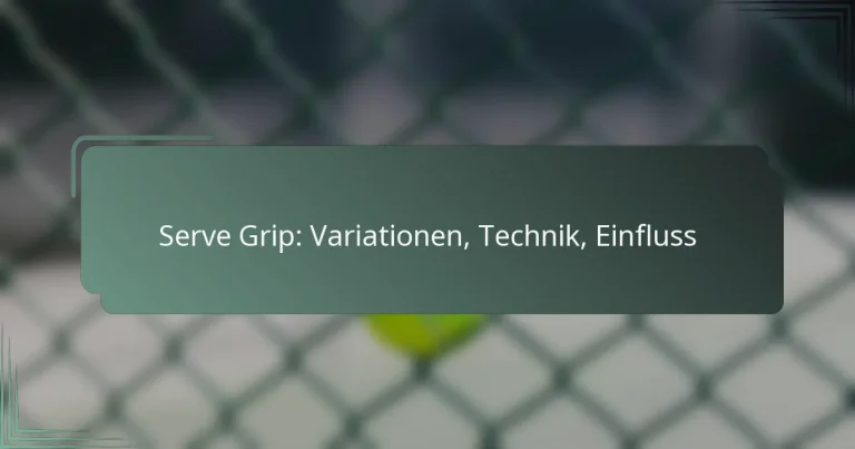 Serve Grip: Variationen, Technik, Einfluss