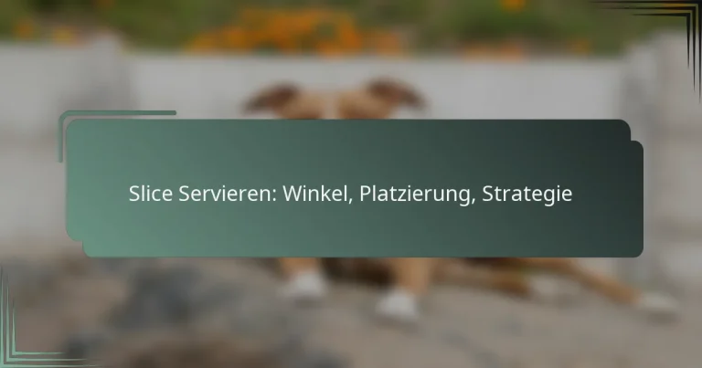 Slice Servieren: Winkel, Platzierung, Strategie