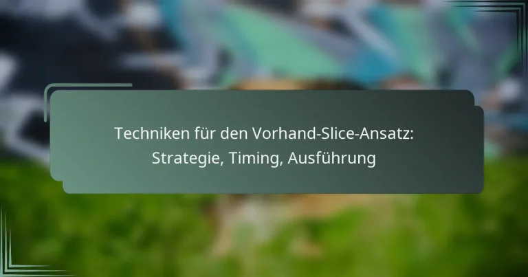 Techniken für den Vorhand-Slice-Ansatz: Strategie, Timing, Ausführung