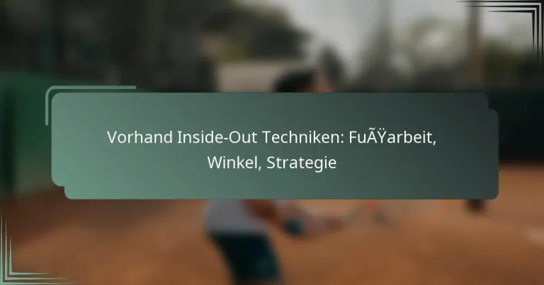 Vorhand Inside-Out Techniken: Fußarbeit, Winkel, Strategie
