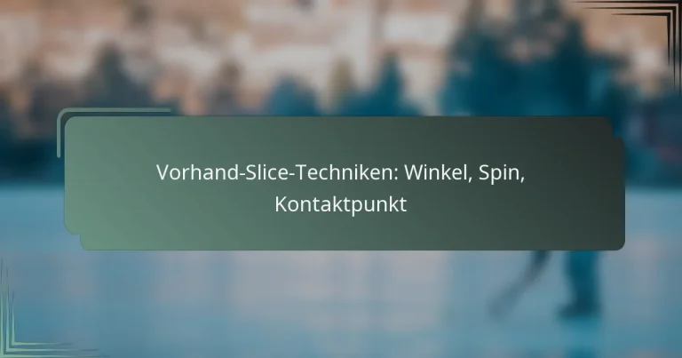 Vorhand-Slice-Techniken: Winkel, Spin, Kontaktpunkt