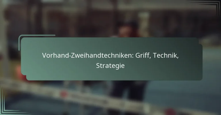 Vorhand-Zweihandtechniken: Griff, Technik, Strategie
