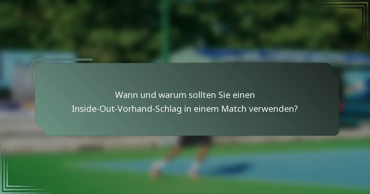 Wann und warum sollten Sie einen Inside-Out-Vorhand-Schlag in einem Match verwenden?