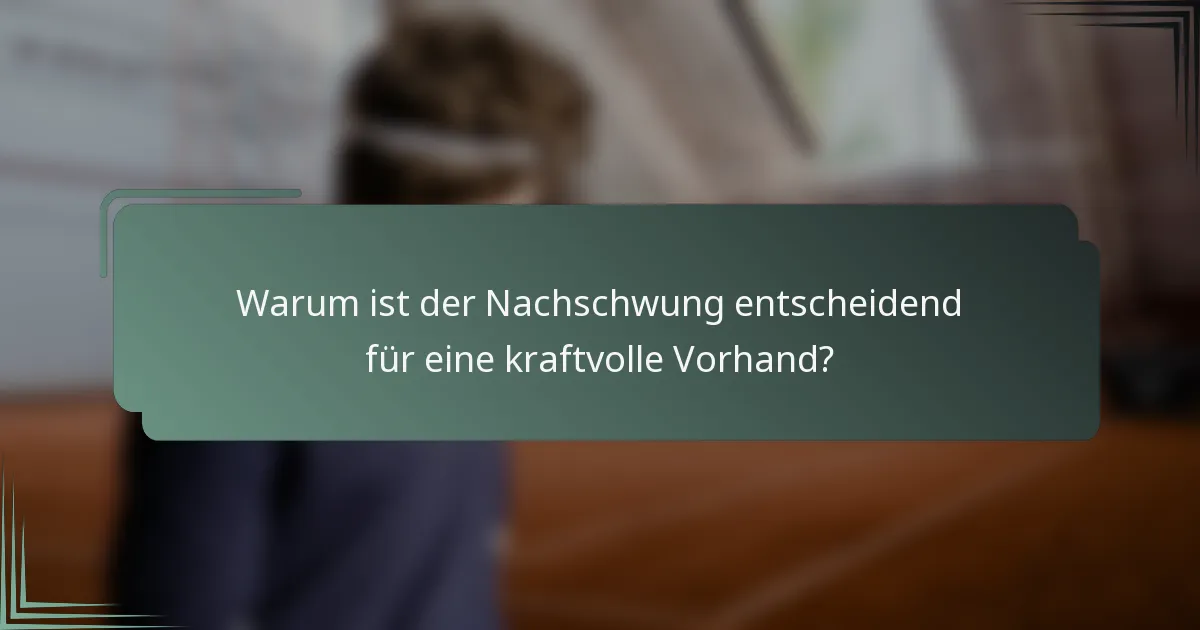 Warum ist der Nachschwung entscheidend für eine kraftvolle Vorhand?
