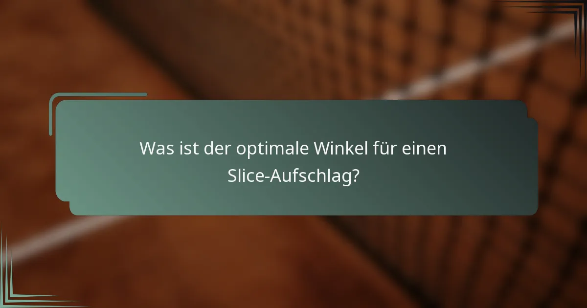Was ist der optimale Winkel für einen Slice-Aufschlag?