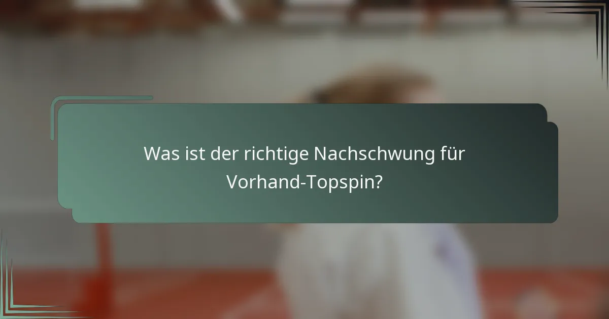 Was ist der richtige Nachschwung für Vorhand-Topspin?