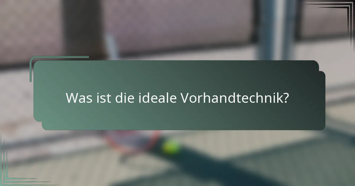 Was ist die ideale Vorhandtechnik?