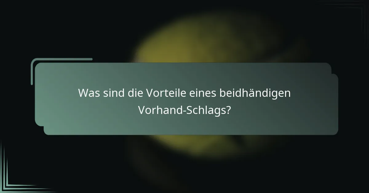 Was sind die Vorteile eines beidhändigen Vorhand-Schlags?