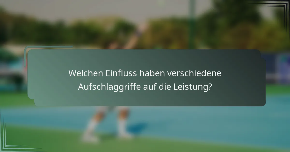 Welchen Einfluss haben verschiedene Aufschlaggriffe auf die Leistung?