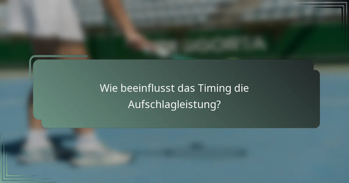 Wie beeinflusst das Timing die Aufschlagleistung?