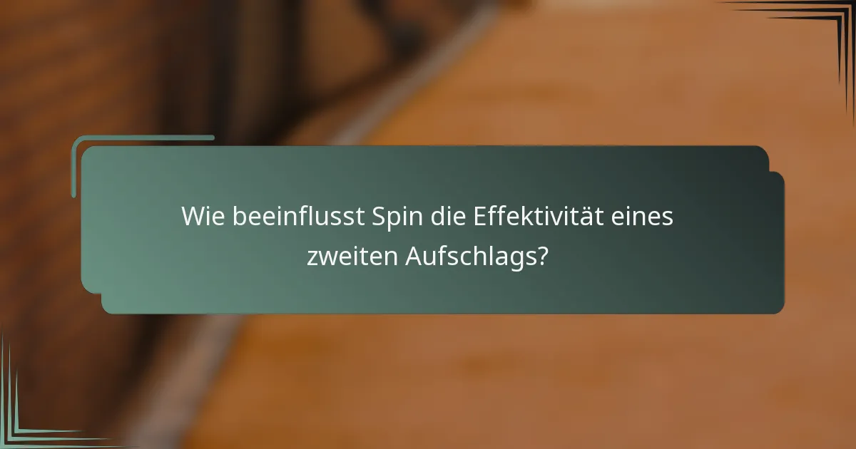 Wie beeinflusst Spin die Effektivität eines zweiten Aufschlags?