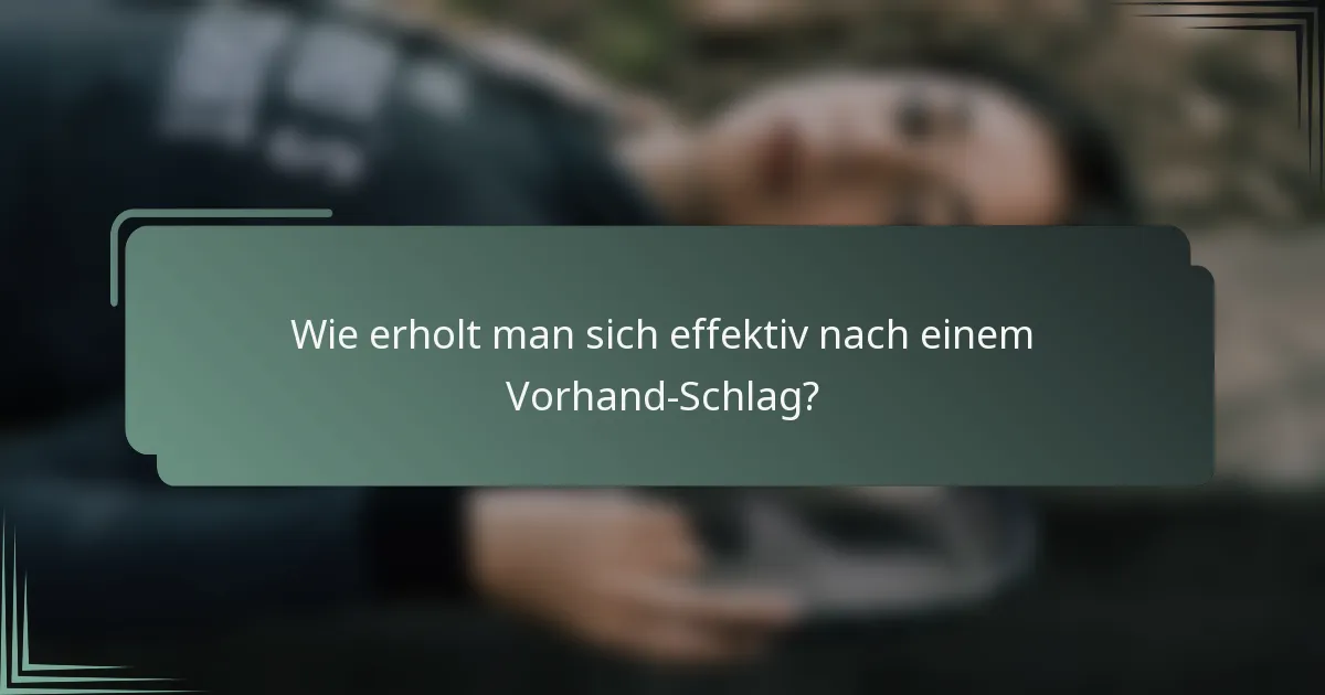 Wie erholt man sich effektiv nach einem Vorhand-Schlag?