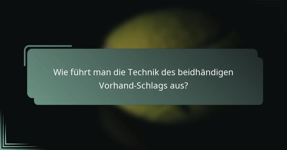 Wie führt man die Technik des beidhändigen Vorhand-Schlags aus?