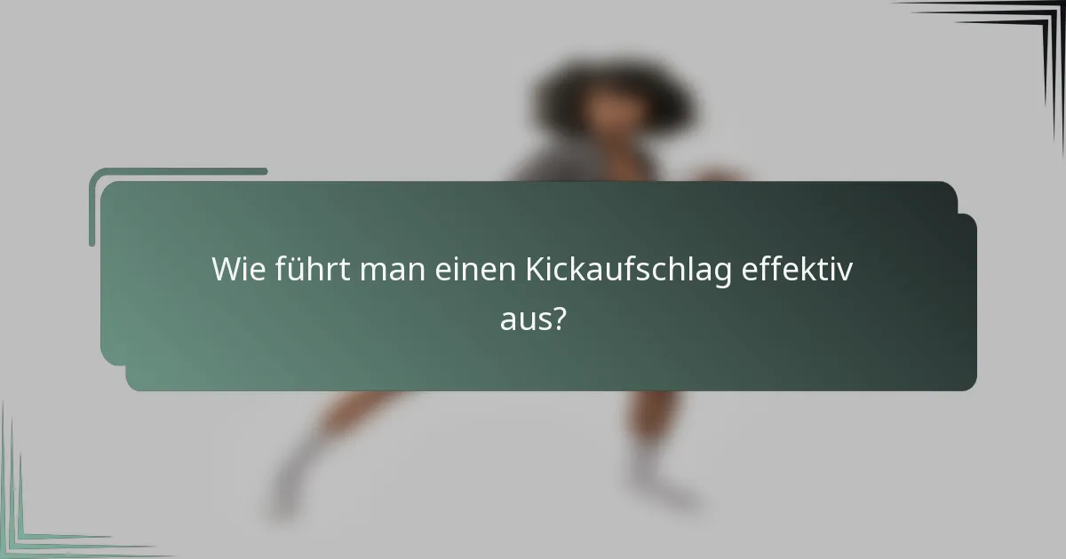 Wie führt man einen Kickaufschlag effektiv aus?