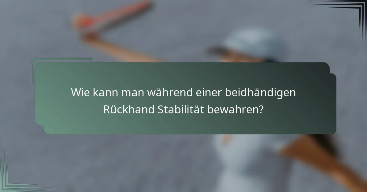 Wie kann man während einer beidhändigen Rückhand Stabilität bewahren?