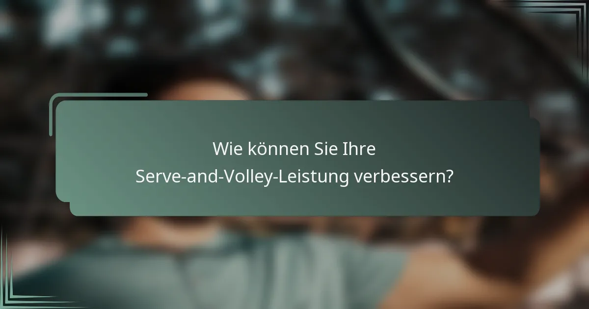 Wie können Sie Ihre Serve-and-Volley-Leistung verbessern?