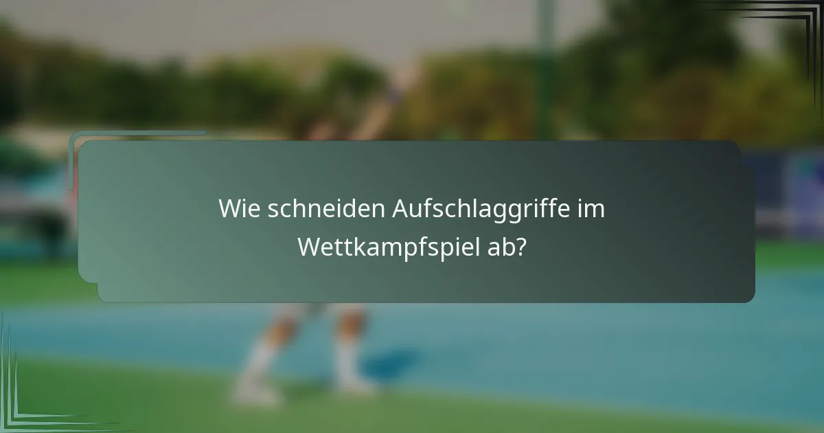 Wie schneiden Aufschlaggriffe im Wettkampfspiel ab?